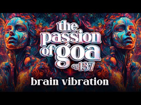 Brain Vibration - The Passion Of Goa, ep.137 | Progressive Trance Edition