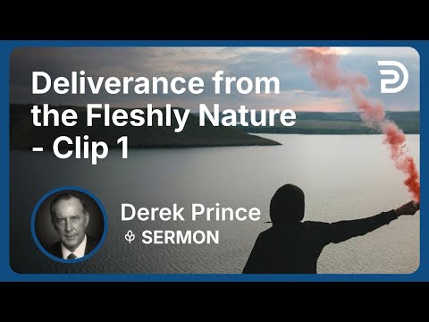 Deliverance from the Fleshly Nature | Clip 1 | Derek Prince