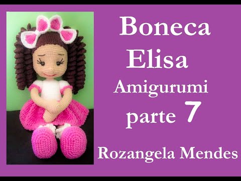 Boneca Elisa #Amigurumi Tutorial Passo a Passo (parte 7)