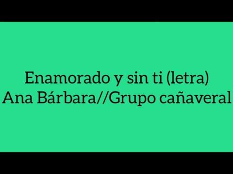 Enamorado Y Sin Ti - Ana Bárbara ft. Grupo Cañaveral//letra 