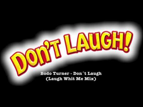 Bodo Turner - Don´t Laugh (Laugh Whit Me Mix)
