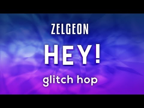 Zelgeon - HEY! (FREE DOWNLOAD!)