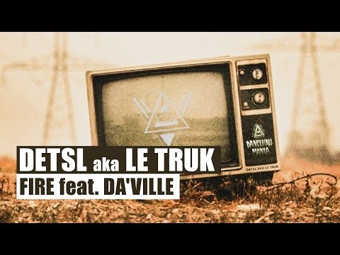 Detsl aka Le Truk - Fire feat Da'Ville