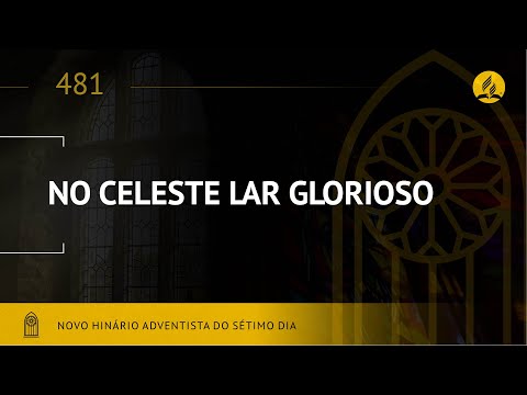 Novo Hinário Adventista • Hino 481 • No Celeste Lar Glorioso • (Lyrics)