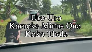 Download lagu URO URO - KARAOKE - MINUS ONE - KOKO THOLE mp3