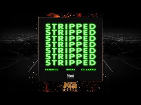 Fanatiic x Rucci x Lil Larro - Stripped [New 2020]