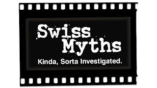 Switzerland -- Swiss Myths: Kinda, Sorta Investigated