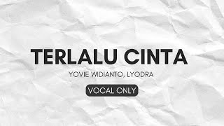 Download lagu Terlalu Cinta - Yovie Widianto, Lyodra vocal only - No Music project | Vocal Only with Lyrics mp3