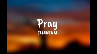 Pray - ILLENIUM (Lyrics) ft. Kameron Alexander