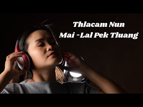 Thlacam Nun //Cover // Mai Lal Pek Tluang Official 