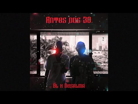 BL feat. Desalma - Antes dos 30 (Prod. Lock)