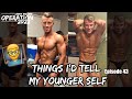 Things I'd Tell My Younger Self - Bodybuilding & Competing | Operation 2022 | Episode 43