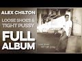 ALEX CHILTON: Loose Shoes And Tight Pussy (Full Album) (1999) (Set) High Definition Quality HD 4K