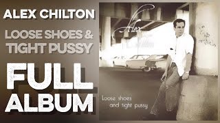 ALEX CHILTON: Loose Shoes And Tight Pussy (Full Album) (1999) (Set) High Definition Quality HD 4K