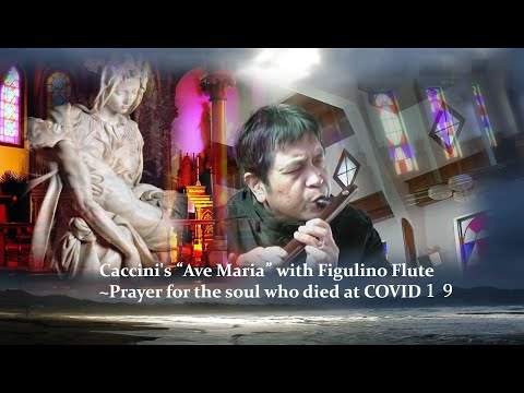Caccini's “Ave Maria” with Figulino Flute~Prayer for the soul who died at COVID19