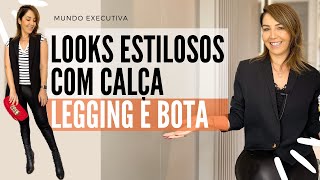 LOOKS ESTILOSOS COM CALÇA LEGGING E BOTA - Michelle Castro #legging #bota #mundoexecutiva