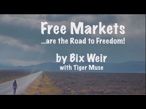"Free Markets...are the Road to Freedom!" by Bix Weir