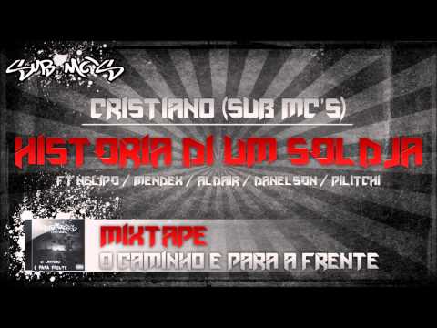 Cristiano (Sub Mc's) - Historia di um soldja ft Nelipop ft Mendex ft Aldair ft Danelson & Pilitchi