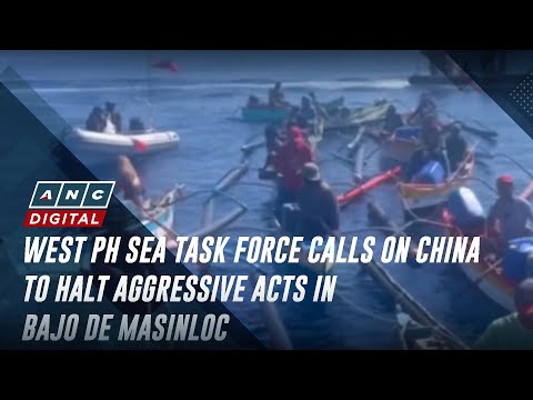 West PH Sea Task Force calls on China to halt aggressive acts in Bajo de Masinloc ANC