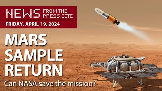 Mars Sample Return refresh - News from the Press Site