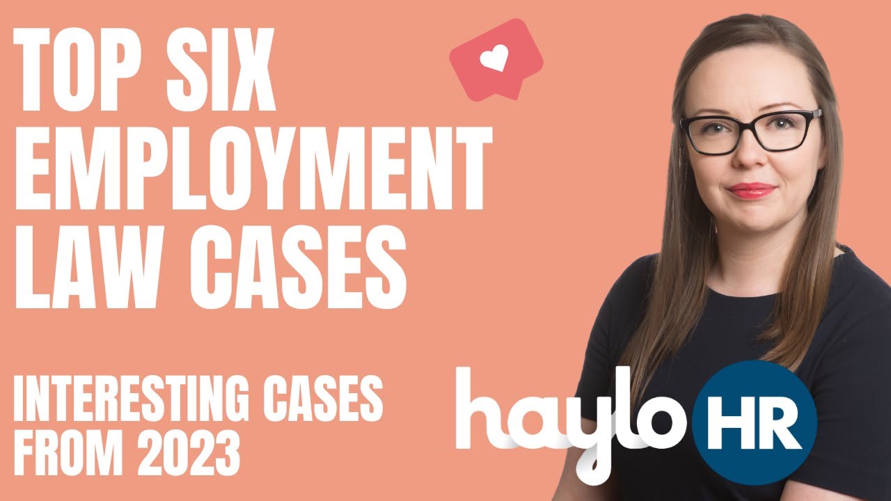Top 6 Interesting Employment Law Cases, Interesting Cases from 2023 that you NEED to know about!