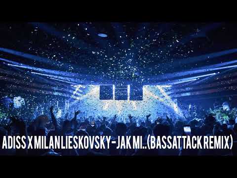 Adiss x Milan Lieskovsky-Jak mi..(BASSATTACK Remix)