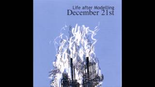 Life after Modelling - 'December 21st' (K9 Remix)