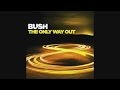 Bush - The Only Way Out W/Lyrics