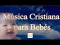 ️ Canciones De Cuna Cristiana Música Para Dormir Bebés