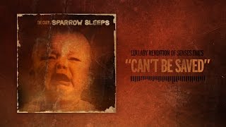 Sparrow Sleeps: Senses Fail &quot;Can&#39;t Be Saved&quot; Lullaby