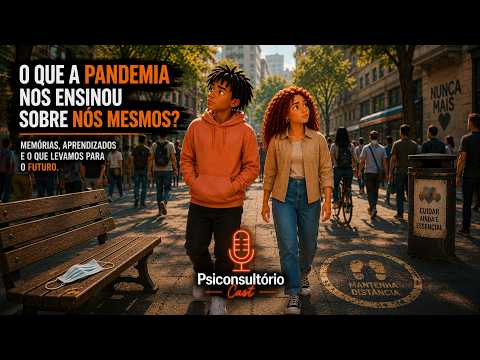 As marcas da pandemia na nossa saúde mental | Psiconsultório Cast