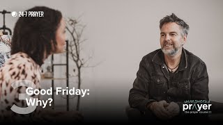 Good Friday: Why? | The Prayer Course II: Unanswered Prayer - Session 3