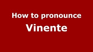How to pronounce Vinente