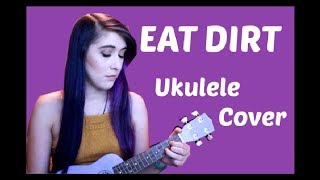 EAT DIRT- Susan Justice UKULELE COVER