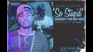 Sir Michael Rocks and Vic Mensa: So Stupid