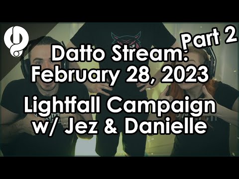 Datto Stream: Day 1 of Lightfall w/ Jez and Danielle Part 2 - February 28, 2023