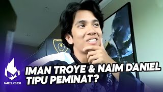 Download lagu Iman Troye & Naim Daniel Tipu Peminat? | Melodi (2021) mp3