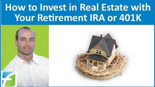 How to Invest in Real Estate with Your Retirement IRA or 401K