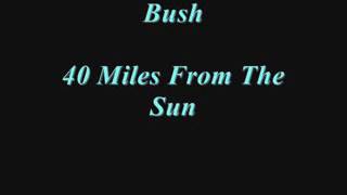 40 miles from the sun - Bush