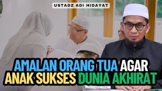 Download lagu Amalan Orang Tua Agar Anak Sukses Dunia Akhirat - Ustadz Adi Hidayat mp3
