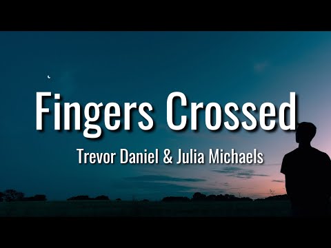 Trevor Daniel & Julia Michaels - Fingers crossed (Lyrics)