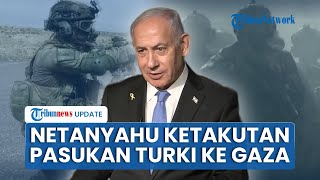 Ketakutan Netanyahu AS Minta Pasukan Turki Berjaga di Jalur Gaza, Ankara Punya Pasukan Elit Pembasmi