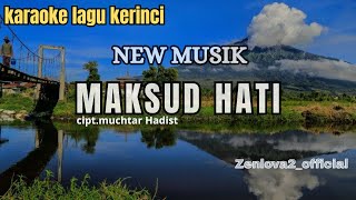 Download lagu KARAOKE LAGU KERINCI NEW MUSIK || MAKSUD HATI cipt Muchtar Hadist mp3