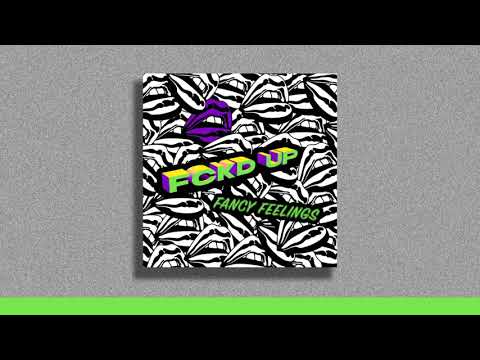 Fancy Feelings - Fckd Up