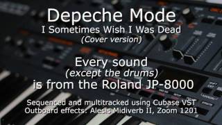 Depeche Mode - I Sometimes Wish I Was Dead (Cover version) Roland JP-8000 demo