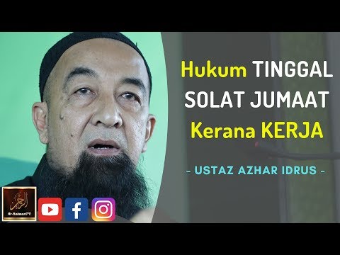 Ustaz Azhar Idrus - Hukum TINGGAL SOLAT JUMAAT Kerana KERJA