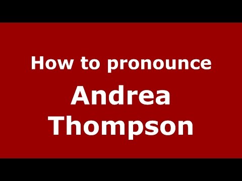 How to pronounce Andrea Thompson (American English/US) - PronounceNames.com