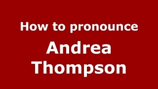 How to pronounce Andrea Thompson