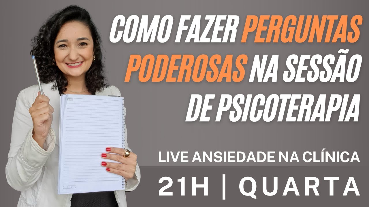 Como fazer perguntas poderosas na sessão de psicoterapia | LIVE ANSIEDADE NA CLÍNICA | 7