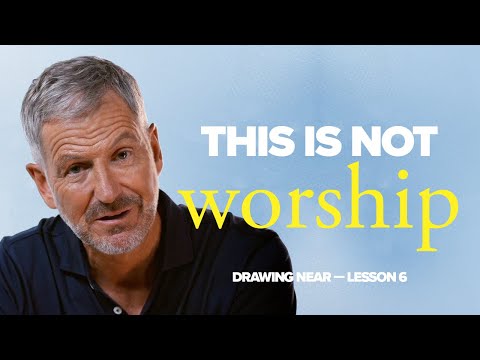 This Is Not True Worship | Lesson 6 of Drawing Near | Study with John Bevere